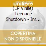 (LP Vinile) Teenage Shutdown - Im Down Today vinile