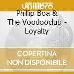 Phillip Boa & The Voodooclub - Loyalty cd musicale di Phillip Boa & The Voodooclub