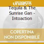 Tequila & The Sunrise Gan - Intoaction cd