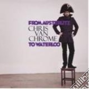 (LP Vinile) Chris Van Chrome - From Austerlitz To Waterloo lp vinile di Chris Van Chrome