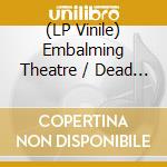 (LP Vinile) Embalming Theatre / Dead - Split (7