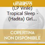 (LP Vinile) Tropical Sleep - (Hadita) Girl With A Diamond Tooth (7') vinile