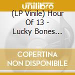 (LP Vinile) Hour Of 13 - Lucky Bones (12') vinile