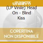 (LP Vinile) Head On - Blind Kiss vinile