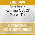 Swellers - Running Out Of Places To cd
