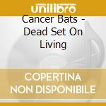 Cancer Bats - Dead Set On Living cd