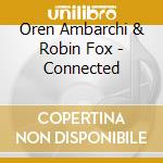 Oren Ambarchi & Robin Fox - Connected cd
