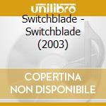 Switchblade - Switchblade (2003) cd