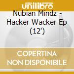 Nubian Mindz - Hacker Wacker Ep (12') cd