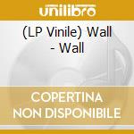 (LP Vinile) Wall - Wall lp vinile di Wall