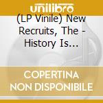 (LP Vinile) New Recruits, The - History Is Written By The Victors (7