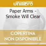 Paper Arms - Smoke Will Clear cd
