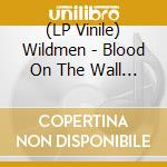 (LP Vinile) Wildmen - Blood On The Wall (10