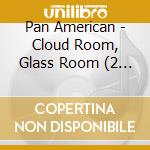 Pan American - Cloud Room, Glass Room (2 Lp) cd