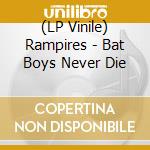 (LP Vinile) Rampires - Bat Boys Never Die