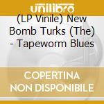 (LP Vinile) New Bomb Turks (The) - Tapeworm Blues vinile