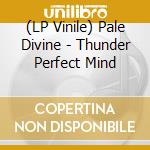 (LP Vinile) Pale Divine - Thunder Perfect Mind lp vinile di Pale Divine