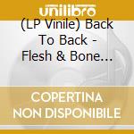 (LP Vinile) Back To Back - Flesh & Bone (7') vinile