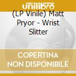 (LP Vinile) Matt Pryor - Wrist Slitter lp vinile di Matt Pryor