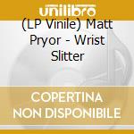 (LP Vinile) Matt Pryor - Wrist Slitter vinile