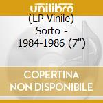 (LP Vinile) Sorto - 1984-1986 (7') vinile