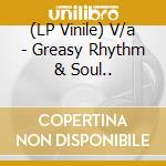 (LP Vinile) V/a - Greasy Rhythm & Soul.. vinile
