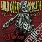 Auld Corn Brigade - Rebels Til The End cd