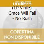 (LP Vinile) Grace Will Fall - No Rush vinile
