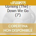 Uprising (The) - Down We Go (7')