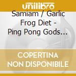 Samiam / Garlic Frog Diet - Ping Pong Gods Ep cd