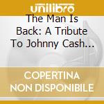 The Man Is Back: A Tribute To Johnny Cash / Various cd