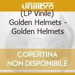(LP Vinile) Golden Helmets - Golden Helmets lp vinile di Golden Helmets