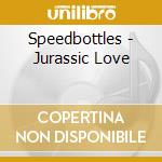 Speedbottles - Jurassic Love