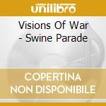 Visions Of War - Swine Parade cd musicale di Visions Of War