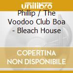 Phillip / The Voodoo Club Boa - Bleach House cd