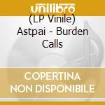 (LP Vinile) Astpai - Burden Calls cd