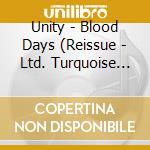 Unity - Blood Days (Reissue - Ltd. Turquoise Vinyl) cd