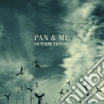 Pan And Me - Ocean Noise cd