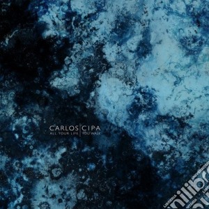 Carlos Cipa - All Your Life You Walk cd musicale di Carlos Cipa