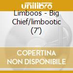 Limboos - Big Chief/limbootic (7') cd