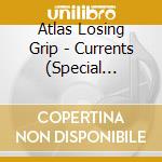 Atlas Losing Grip - Currents (Special Edition) cd musicale di Atlas Losing Grip
