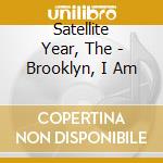 Satellite Year, The - Brooklyn, I Am
