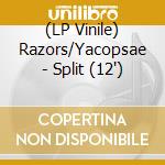 (LP Vinile) Razors/Yacopsae - Split (12