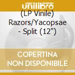 (LP Vinile) Razors/Yacopsae - Split (12') vinile