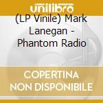 (LP Vinile) Mark Lanegan - Phantom Radio vinile