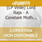 (LP Vinile) Lord Raja - A Constant Moth (Colored Vinyl) lp vinile di Lord Raja