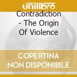 Contradiction - The Origin Of Violence cd