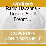 Radio Havanna - Unsere Stadt Brennt [Bundle] cd