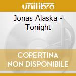 Jonas Alaska - Tonight cd musicale di Jonas Alaska