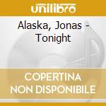 Alaska, Jonas - Tonight cd musicale di Alaska, Jonas